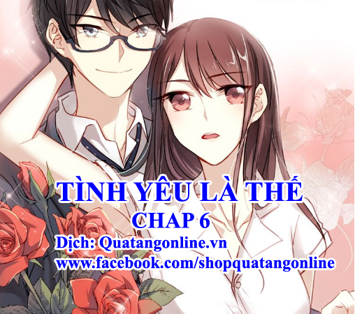 TÌNH YÊU LÀ THẾ CHAP 6